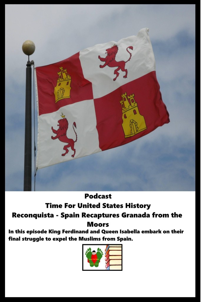 Podcast Episode  5 - Reconquista - Spain Recaptures Granada from the Moors