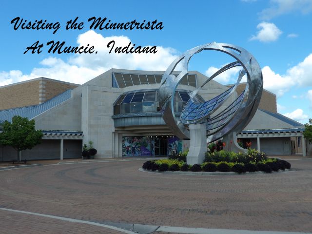 Visiting the Minnetrista At Muncie, Indiana